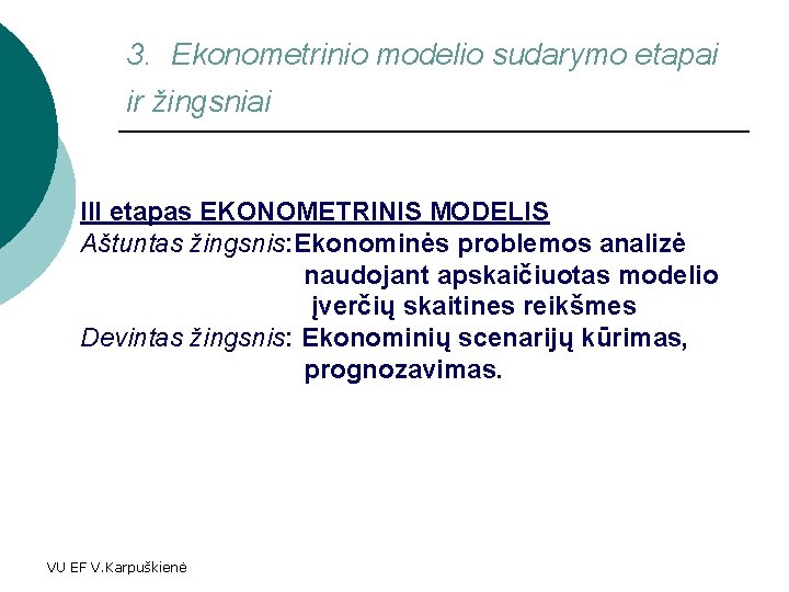 3. Ekonometrinio modelio sudarymo etapai ir žingsniai III etapas EKONOMETRINIS MODELIS Aštuntas žingsnis: Ekonominės