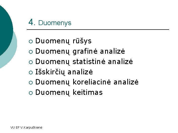 4. Duomenys Duomenų rūšys ¡ Duomenų grafinė analizė ¡ Duomenų statistinė analizė ¡ Išskirčių