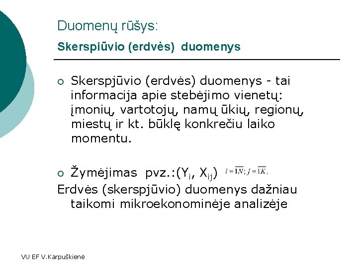 Duomenų rūšys: Skerspiūvio (erdvės) duomenys ¡ Skerspjūvio (erdvės) duomenys - tai informacija apie stebėjimo