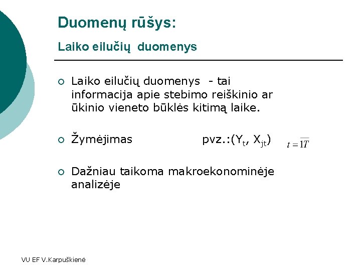 Duomenų rūšys: Laiko eilučių duomenys ¡ Laiko eilučių duomenys - tai informacija apie stebimo