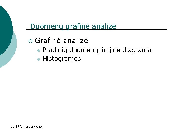 Duomenų grafinė analizė ¡ Grafinė analizė l l VU EF V. Karpuškienė Pradinių duomenų