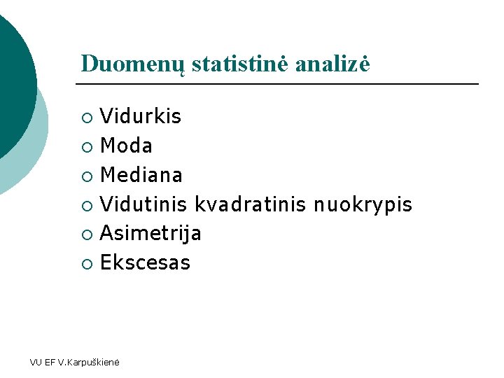 Duomenų statistinė analizė Vidurkis ¡ Moda ¡ Mediana ¡ Vidutinis kvadratinis nuokrypis ¡ Asimetrija