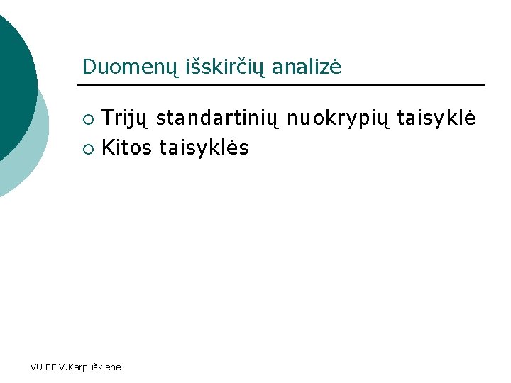 Duomenų išskirčių analizė Trijų standartinių nuokrypių taisyklė ¡ Kitos taisyklės ¡ VU EF V.