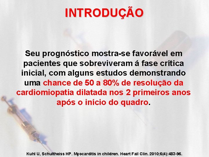INTRODUÇÃO Seu prognóstico mostra-se favorável em pacientes que sobreviveram á fase crítica inicial, com