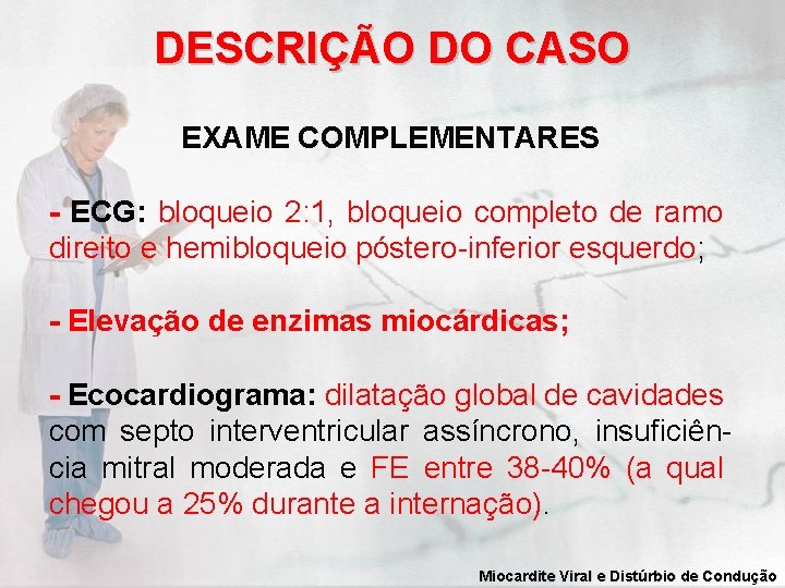 DESCRIÇÃO DO CASO EXAME COMPLEMENTARES - ECG: bloqueio 2: 1, bloqueio completo de ramo