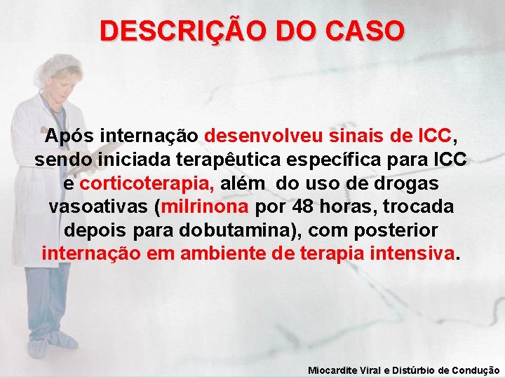 DESCRIÇÃO DO CASO Após internação desenvolveu sinais de ICC, sendo iniciada terapêutica específica para