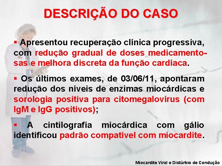 DESCRIÇÃO DO CASO § Apresentou recuperação clínica progressiva, com redução gradual de doses medicamentosas