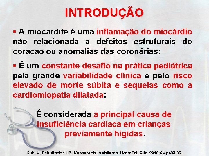 INTRODUÇÃO § A miocardite é uma inflamação do miocárdio não relacionada a defeitos estruturais