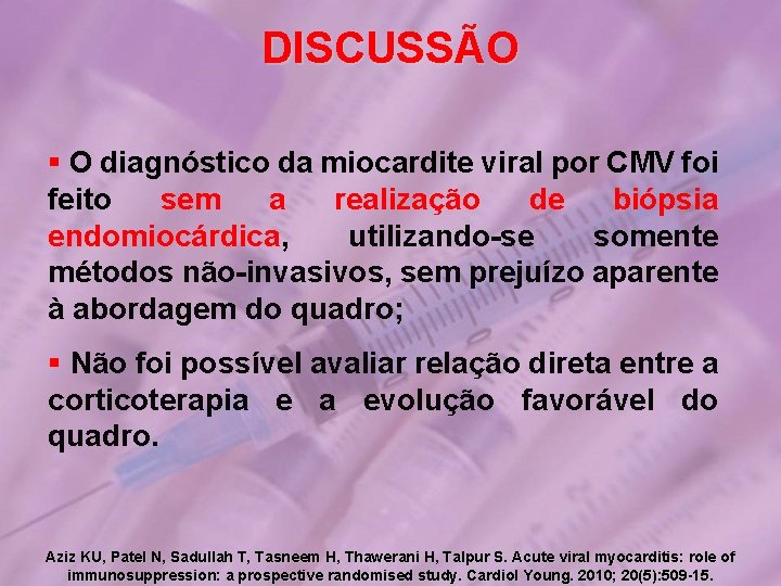 DISCUSSÃO § O diagnóstico da miocardite viral por CMV foi feito sem a realização