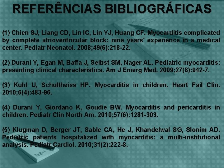 REFERÊNCIAS BIBLIOGRÁFICAS (1) Chien SJ, Liang CD, Lin IC, Lin YJ, Huang CF. Myocarditis