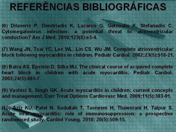 REFERÊNCIAS BIBLIOGRÁFICAS (6) Dilaveris P, Dimitriadis K, Lazaros G, Cytomegalovirus infection: a potential conduction?