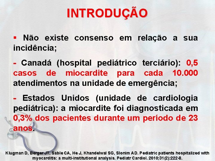 INTRODUÇÃO § Não existe consenso em relação a sua incidência; - Canadá (hospital pediátrico