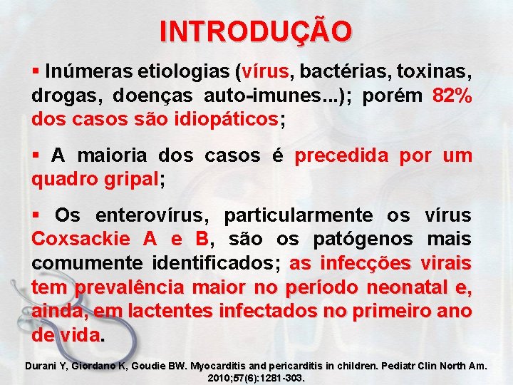 INTRODUÇÃO § Inúmeras etiologias (vírus, bactérias, toxinas, drogas, doenças auto-imunes. . . ); porém
