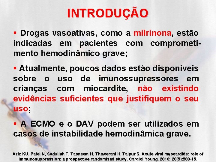 INTRODUÇÃO § Drogas vasoativas, como a milrinona, estão indicadas em pacientes comprometimento hemodinâmico grave;