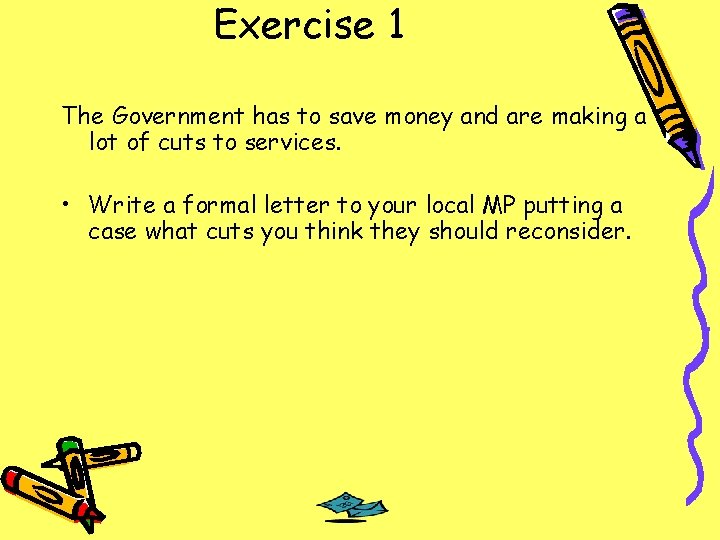 Exercise 1 The Government has to save money and are making a lot of