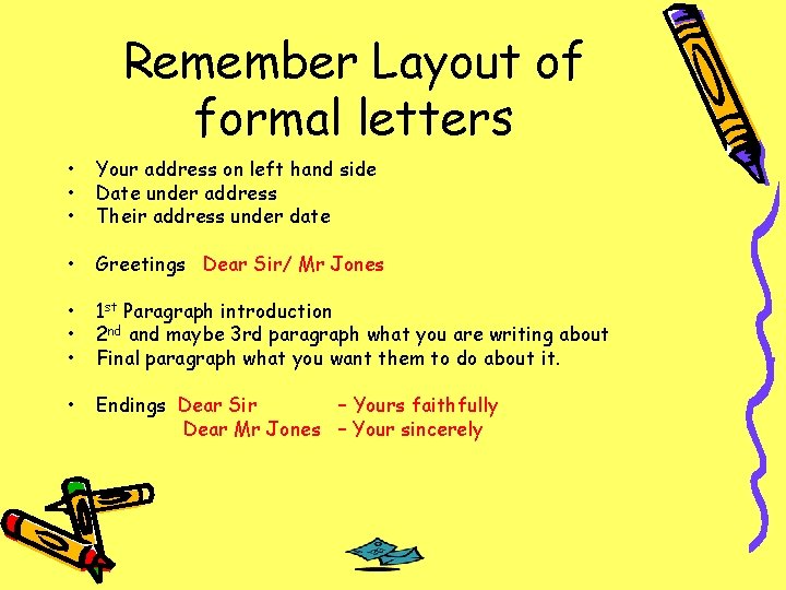 Remember Layout of formal letters • • • Your address on left hand side