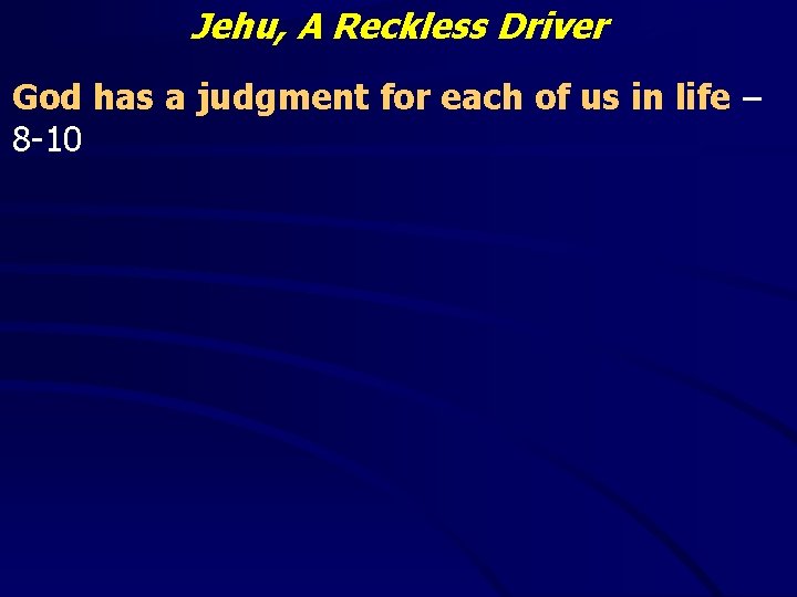 Jehu, A Reckless Driver God has a judgment for each of us in life