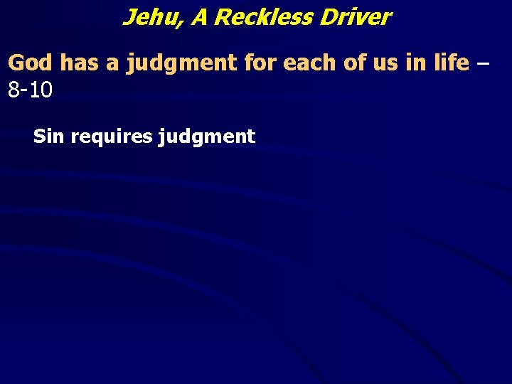 Jehu, A Reckless Driver God has a judgment for each of us in life