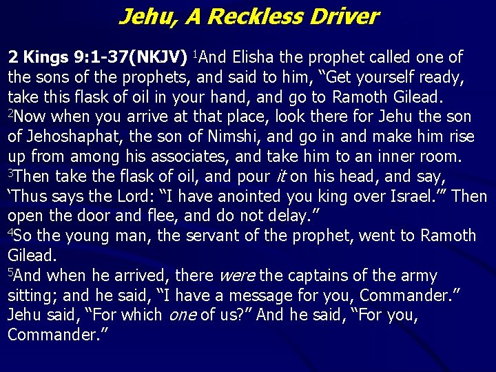 Jehu, A Reckless Driver 2 Kings 9: 1 -37(NKJV) 1 And Elisha the prophet