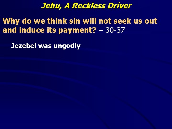 Jehu, A Reckless Driver Why do we think sin will not seek us out