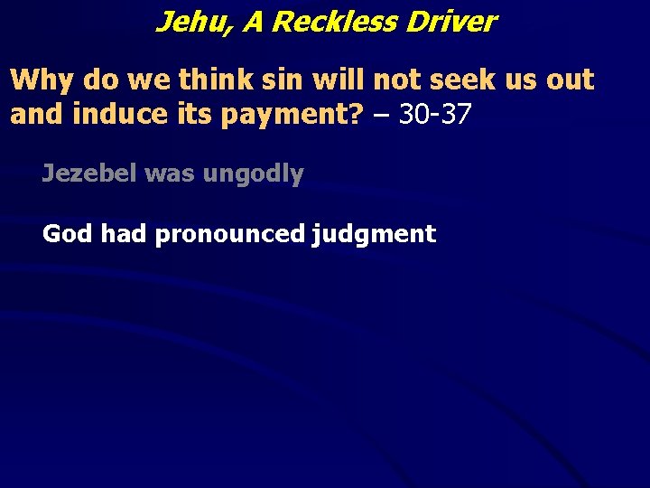 Jehu, A Reckless Driver Why do we think sin will not seek us out