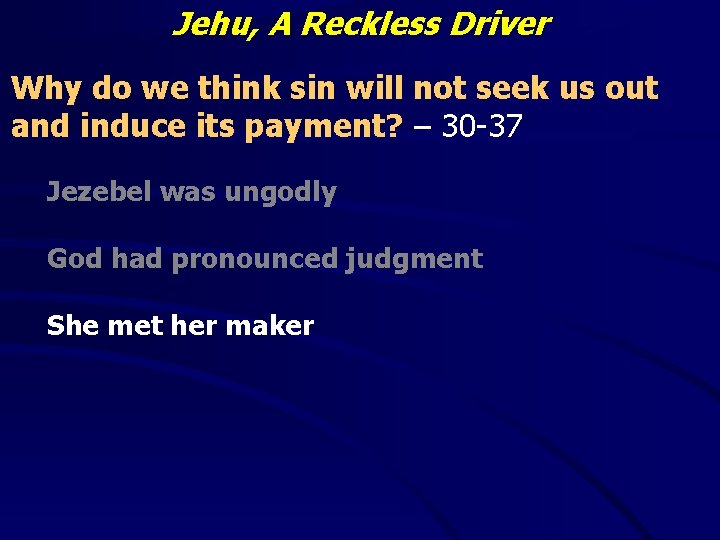 Jehu, A Reckless Driver Why do we think sin will not seek us out