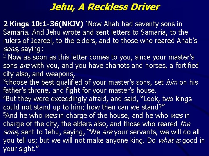 Jehu, A Reckless Driver 2 Kings 10: 1 -36(NKJV) 1 Now Ahab had seventy