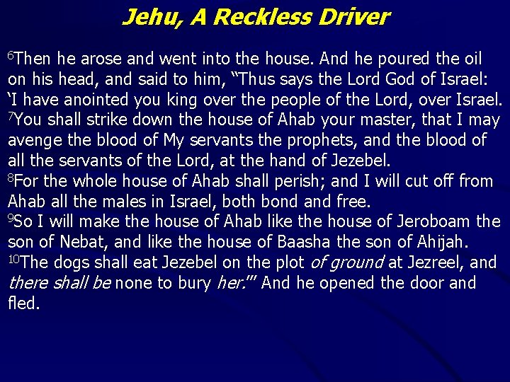 Jehu, A Reckless Driver 6 Then he arose and went into the house. And