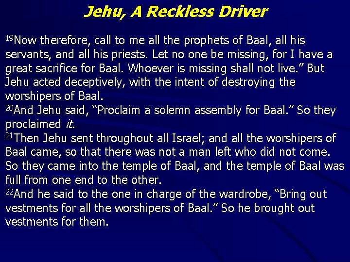 Jehu, A Reckless Driver 19 Now therefore, call to me all the prophets of
