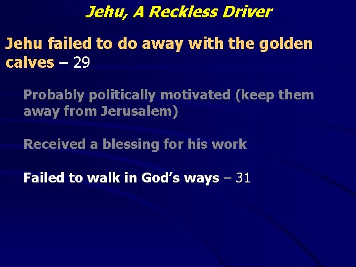 Jehu, A Reckless Driver Jehu failed to do away with the golden calves –