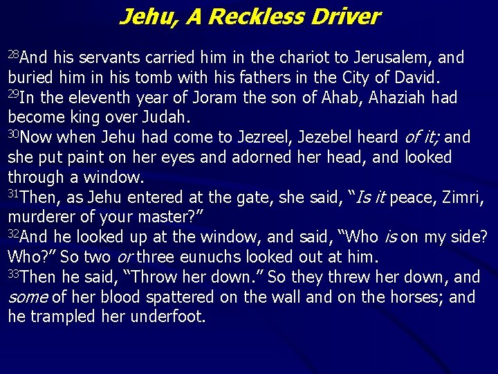 Jehu, A Reckless Driver 28 And his servants carried him in the chariot to