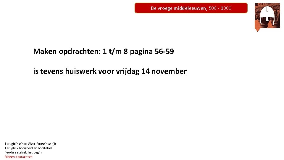 De vroege middeleeuwen, 500 - 1000 Maken opdrachten: 1 t/m 8 pagina 56 -59