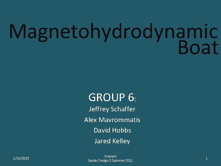 Magnetohydrodynamic Boat GROUP 6: Jeffrey Schaffer Alex Mavrommatis David Hobbs Jared Kelley 1/16/2022 Group