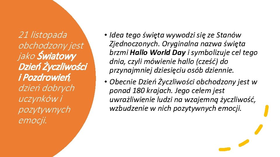 21 listopada obchodzony jest jako Światowy Dzień Życzliwości i Pozdrowień, dzień dobrych uczynków i