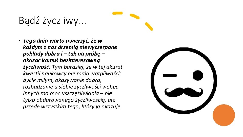 Bądź życzliwy. . . • Tego dnia warto uwierzyć, że w każdym z nas