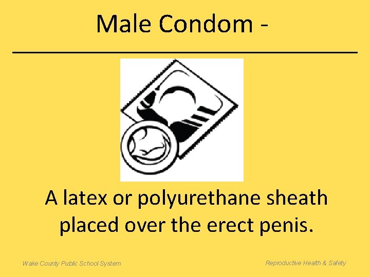 Male Condom - A latex or polyurethane sheath placed over the erect penis. Wake