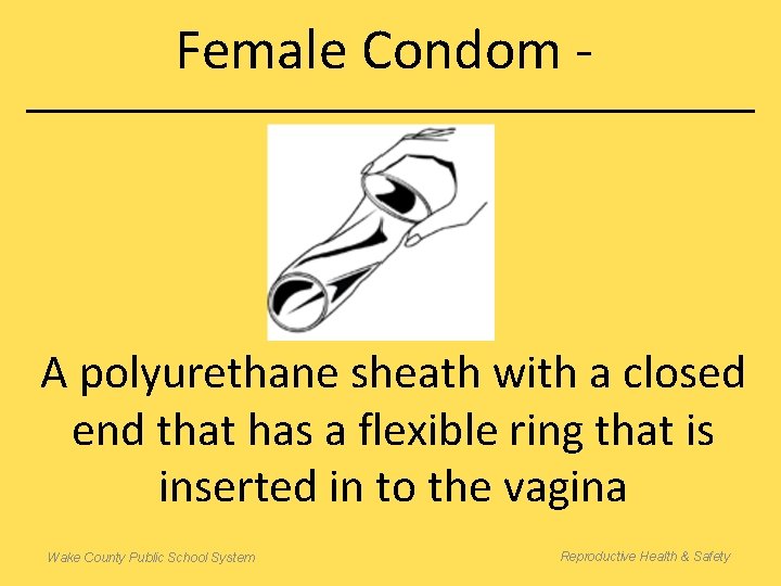 Female Condom - A polyurethane sheath with a closed end that has a flexible