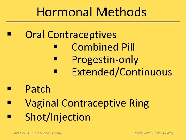 Hormonal Methods § § Oral Contraceptives § Combined Pill § Progestin-only § Extended/Continuous Patch