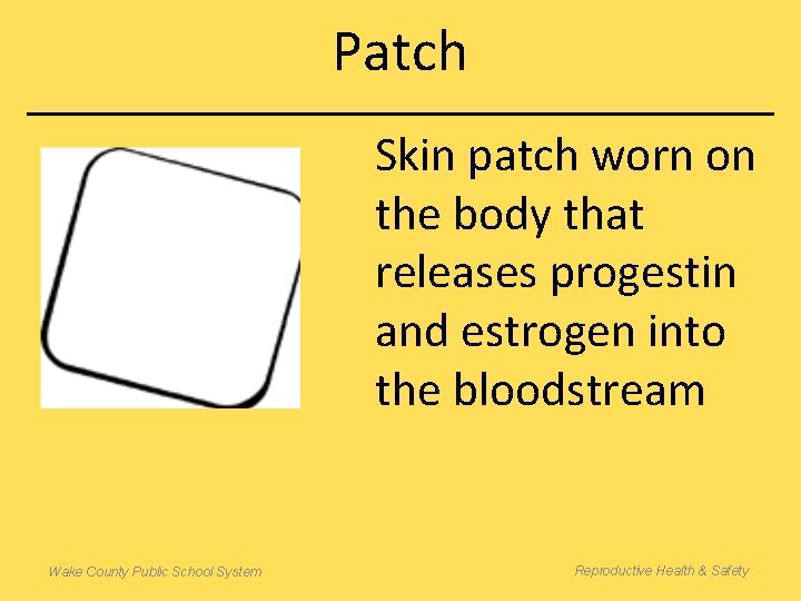 Patch Skin patch worn on the body that releases progestin and estrogen into the