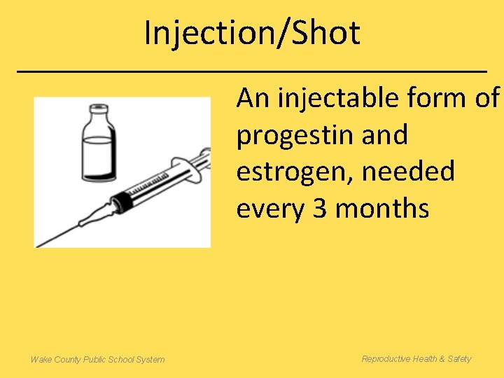 Injection/Shot An injectable form of progestin and estrogen, needed every 3 months Wake County