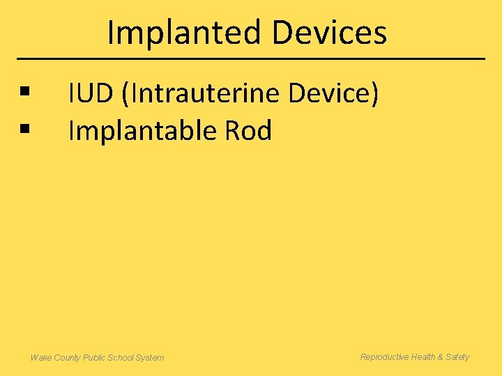 Implanted Devices § § IUD (Intrauterine Device) Implantable Rod Wake County Public School System