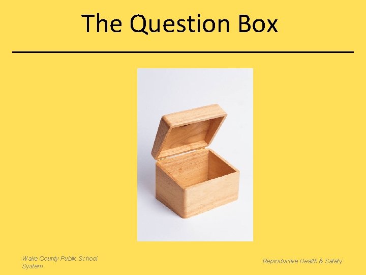 The Question Box Wake County Public School System Reproductive Health & Safety 