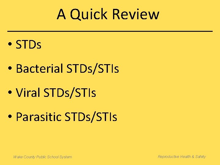 A Quick Review • STDs • Bacterial STDs/STIs • Viral STDs/STIs • Parasitic STDs/STIs