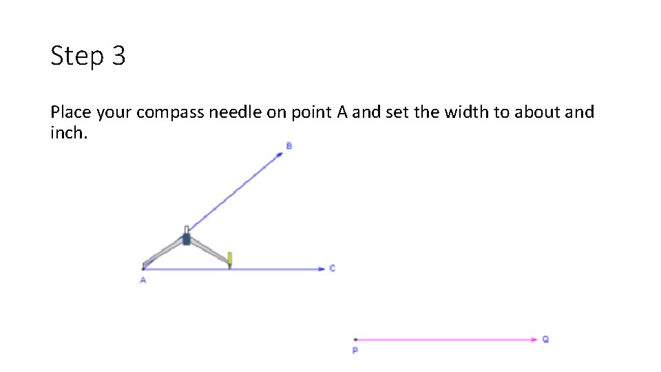 Step 3 Place your compass needle on point A and set the width to