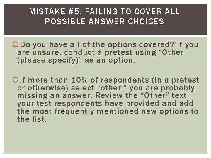 MISTAKE #5: FAILING TO COVER ALL POSSIBLE ANSWER CHOICES Do you have all of