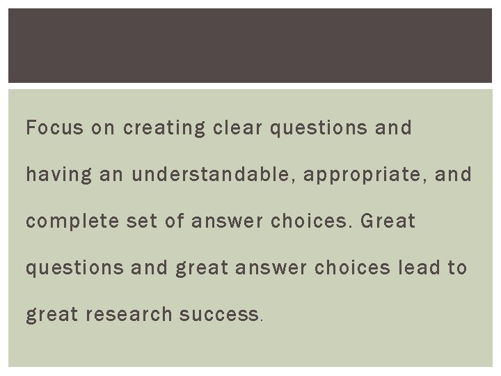 Focus on creating clear questions and having an understandable, appropriate, and complete set of
