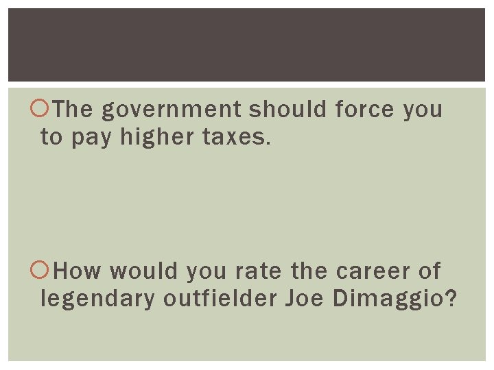  The government should force you to pay higher taxes. How would you rate