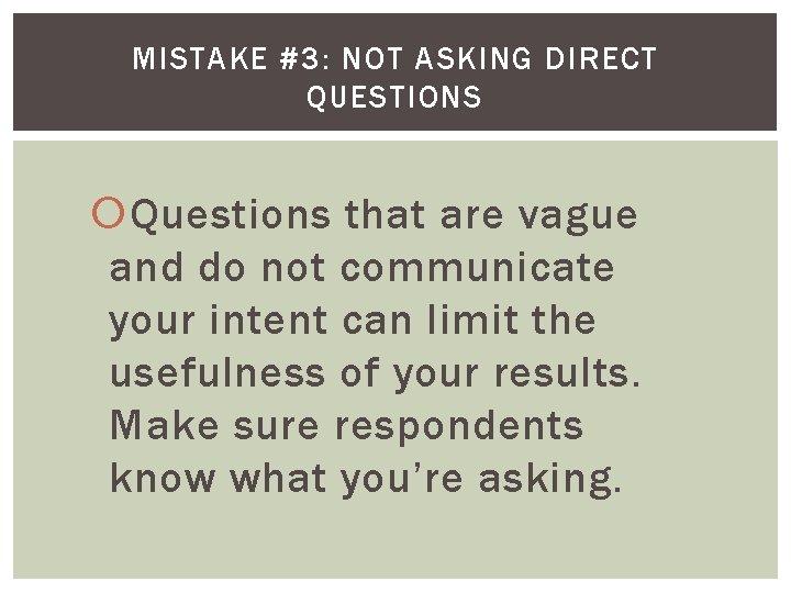 MISTAKE #3: NOT ASKING DIRECT QUESTIONS Questions that are vague and do not communicate