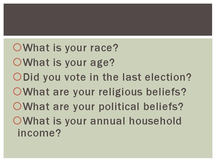  What is your race? What is your age? Did you vote in the