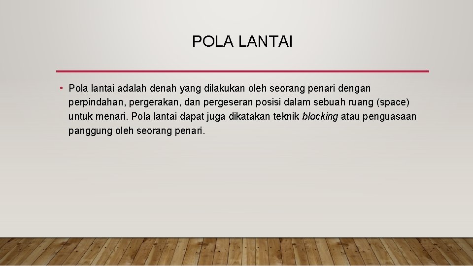 POLA LANTAI • Pola lantai adalah denah yang dilakukan oleh seorang penari dengan perpindahan,